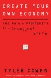 Create Your Own Economy: The Path to Prosperity in a Disordered World