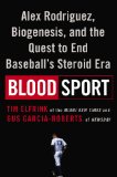 Blood Sport: Alex Rodriguez, Biogenesis, and the Quest to End Baseball's Steroid Era