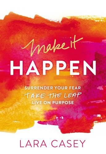 Book Cover Make it Happen: Surrender Your Fear. Take the Leap. Live On Purpose.
