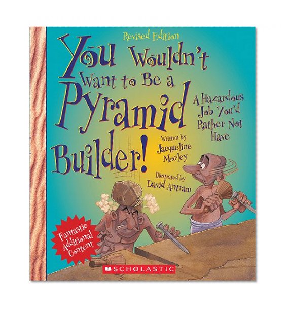 Book Cover You Wouldn't Want to Be a Pyramid Builder!: A Hazardous Job You'd Rather Not Have