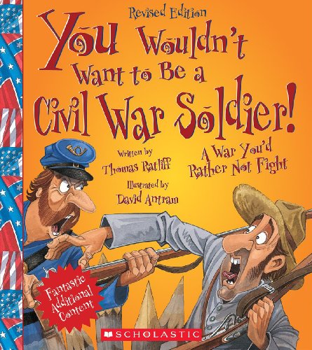 Book Cover You Wouldn't Want to Be a Civil War Soldier! (Revised Edition) (You Wouldn't Want toâ€¦: American History)