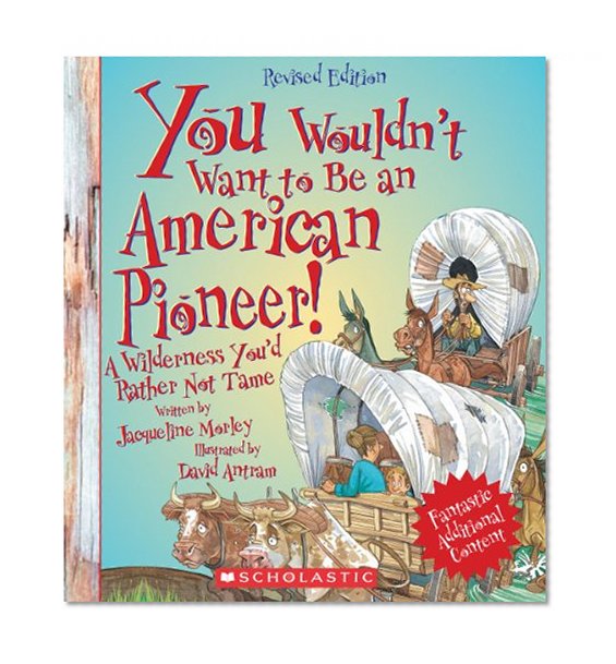 Book Cover You Wouldn't Want to Be an American Pioneer!: A Wilderness You'd Rather Not Tame