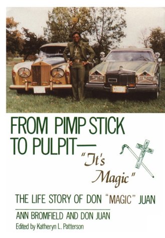 From Pimp Stick to Pulpit--"It's Magic": The Life Story of Don "Magic" Juan