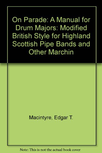 On Parade: A Manual for Drum Majors: Modified British Style for Highland Scottish Pipe Bands and Other Marchin
