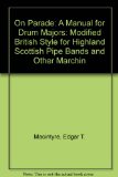 On Parade: A Manual for Drum Majors: Modified British Style for Highland Scottish Pipe Bands and Other Marchin