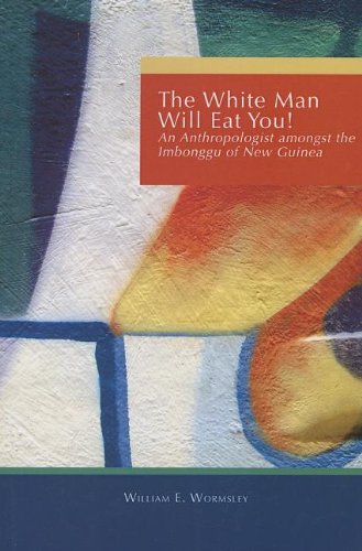 Book Cover White Man Will Eat You: An Anthropologist Among the Imbonggu of New Guinea