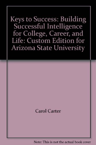 Keys to Success: Building Successful Intelligence for College, Career, and Life: Custom Edition for Arizona State University