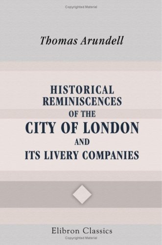 Historical Reminiscences of the City of London and Its Livery Companies