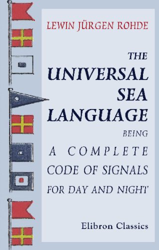 The Universal Sea Language: Being a Complete Code of Signals for Day and Night