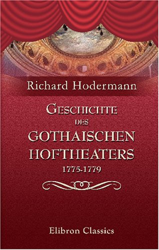 Geschichte des Gothaischen Hoftheaters 1775-1779 (German Edition)