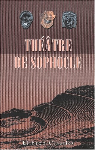 Book Cover Théâtre de Sophocle: Ajax - Électre - Œdipe roi - Œdipe à Colone - Antigone - Les Trachiniennes - Philoctète. Traduit en français par Louis Humbert (French Edition)