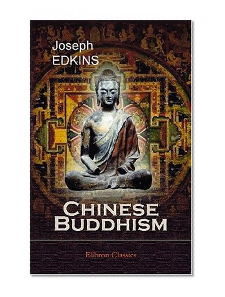 Chinese Buddhism: A Volume of Sketches, Historical, Descriptive, and Critical