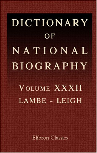 Dictionary of National Biography: Volume 32. Lambe - Leigh