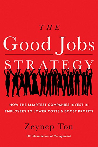 Book Cover The Good Jobs Strategy: How the Smartest Companies Invest in Employees to Lower Costs and Boost Profits