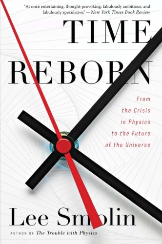 Book Cover Time Reborn: From the Crisis in Physics to the Future of the Universe