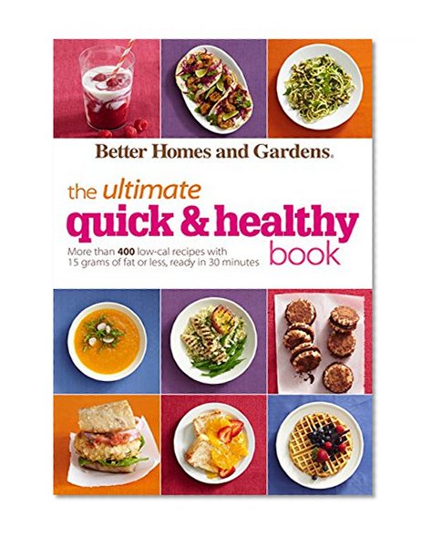Book Cover Better Homes and Gardens The Ultimate Quick & Healthy Book: More Than 400 Low-Cal Recipes with 15 Grams of Fat or Less, Ready in 30 Minutes (Better Homes and Gardens Ultimate)