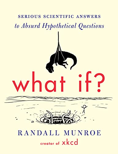 Book Cover What If?: Serious Scientific Answers to Absurd Hypothetical Questions