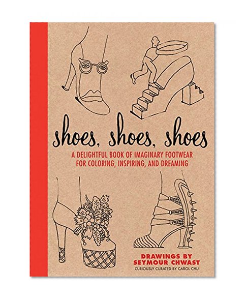 Shoes, Shoes, Shoes: A Delightful Book of Imaginary Footwear for Coloring, Decorating, and Dreaming