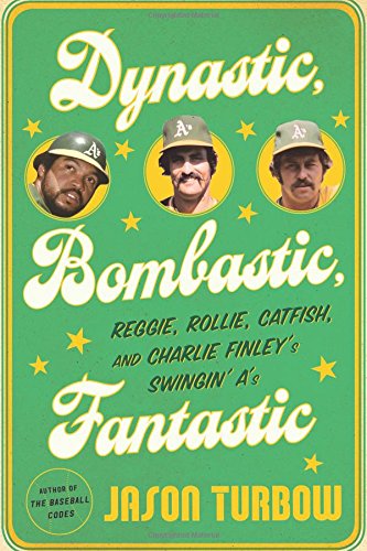 Book Cover Dynastic, Bombastic, Fantastic: Reggie, Rollie, Catfish, and Charlie Finleyâ€™s Swinginâ€™ Aâ€™s