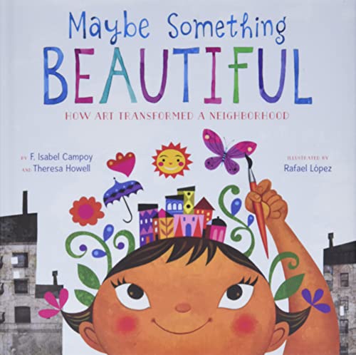Book Cover Maybe Something Beautiful: How Art Transformed a Neighborhood