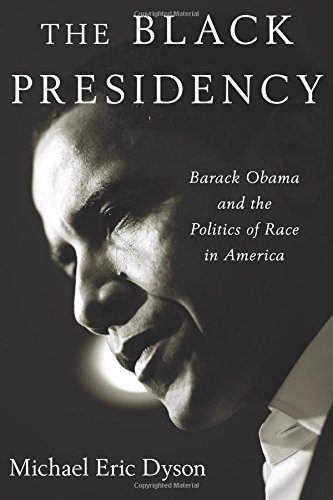 Book Cover The Black Presidency: Barack Obama and the Politics of Race in America