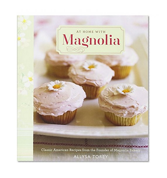 Book Cover At Home with Magnolia: Classic American Recipes from the Founder of Magnolia Bakery