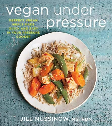 Book Cover Vegan Under Pressure: Perfect Vegan Meals Made Quick and Easy in Your Pressure Cooker