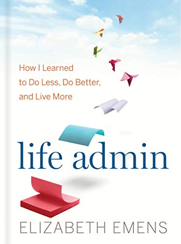 Book Cover Life Admin: How I Learned to Do Less, Do Better, and Live More