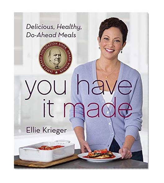 Book Cover You Have It Made: Delicious, Healthy, Do-Ahead Meals