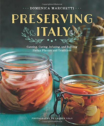 Book Cover Preserving Italy: Canning, Curing, Infusing, and Bottling Italian Flavors and Traditions