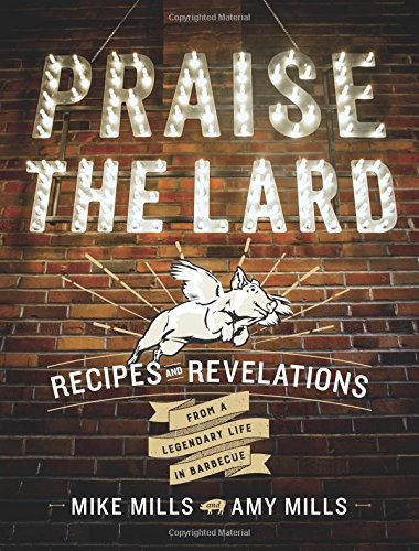 Book Cover Praise the Lard: Recipes and Revelations from a Legendary Life in Barbecue