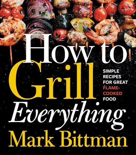 Book Cover How to Grill Everything: Simple Recipes for Great Flame-Cooked Food