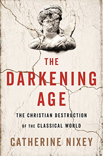 Book Cover The Darkening Age: The Christian Destruction of the Classical World