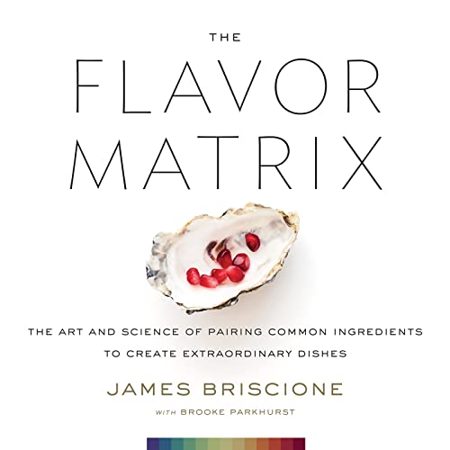 Book Cover The Flavor Matrix: The Art and Science of Pairing Common Ingredients to Create Extraordinary Dishes