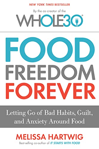 Book Cover Food Freedom Forever: Letting Go of Bad Habits, Guilt, and Anxiety Around Food by the Co-Creator of the Whole30