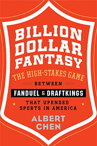 Book Cover Billion Dollar Fantasy: The High-Stakes Game Between FanDuel and DraftKings That Upended Sports in America