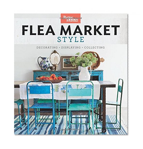 Book Cover Better Homes and Gardens Flea Market Style: Fresh Ideas for Your Vintage Finds