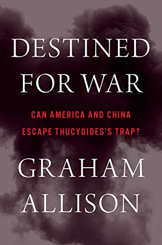 Book Cover Destined for War: Can America and China Escape Thucydidesâ€™s Trap?