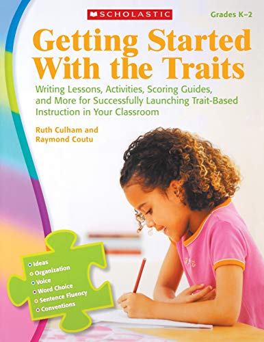 Book Cover Getting Started With the Traits: K-2: Writing Lessons, Activities, Scoring Guides, and More for Successfully Launching Trait-Based Instruction in Your Classroom