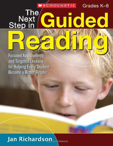 Book Cover The Next Step in Guided Reading: Focused Assessments and Targeted Lessons for Helping Every Student Become a Better Reader