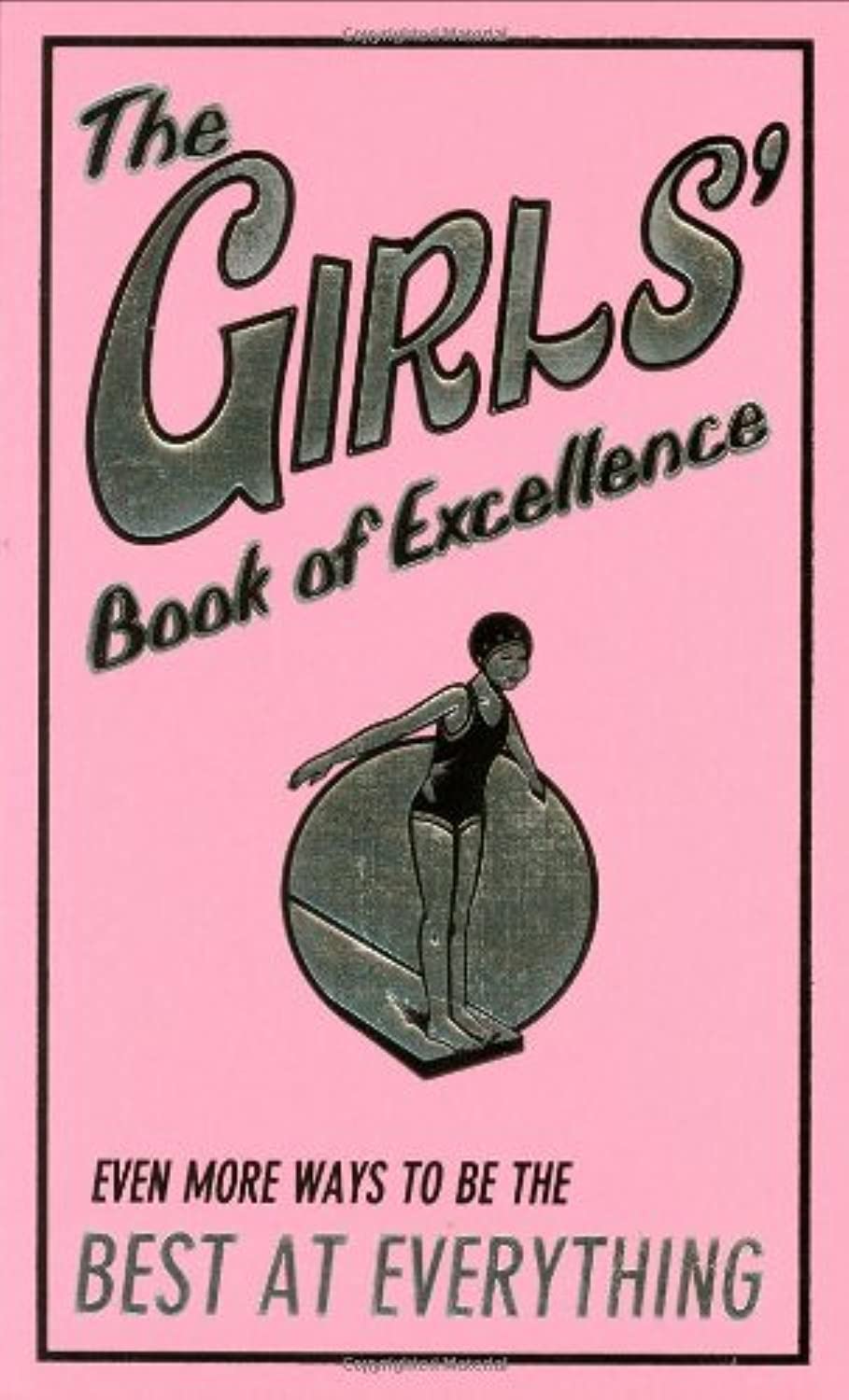 Book Cover The Girls' Book of Excellence: Even More Ways to Be the Best at Everything