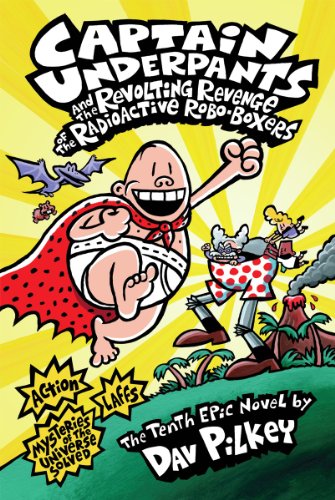 Book Cover Captain Underpants and the Revolting Revenge of the Radioactive Robo-Boxers (Captain Underpants #10)