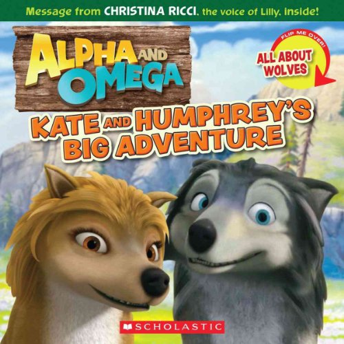 Alpha and Omega: Kate and Humphrey's Big Adventure / All About Wolves: (Flip Book)