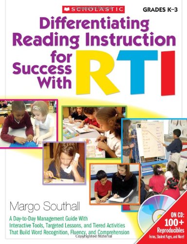 Differentiating Reading Instruction for Success With RTI: A Day-to-Day Management Guide With Interactive Tools, Targeted Lessons, and Tiered ... Word Recognition, Fluency, and Comprehension