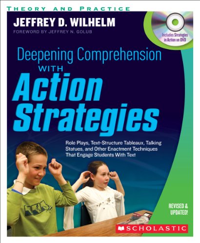 Deepening Comprehension With Action Strategies: Role Plays, Text-Structure Tableaux, Talking Statues, and Other Enactment Techniques That Engage Students with Text