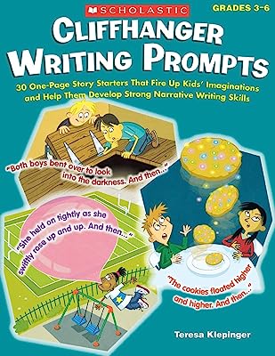 Book Cover Cliffhanger Writing Prompts: 30 One-Page Story Starters That Fire Up Kids’ Imaginations and Help Them Develop Strong Narrative Writing Skills