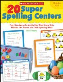 20 Super Spelling Centers: Fun, Ready-to-Go Activities That Help Kids Master the Words on Their Spelling Lists