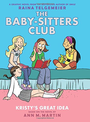 Book Cover Kristy's Great Idea (The Baby-Sitters Club Graphic Novel #1): A Graphix Book (Revised edition): Full-Color Edition (1) (The Baby-Sitters Club Graphix)