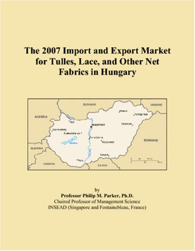 The 2007 Import and Export Market for Tulles, Lace, and Other Net Fabrics in Hungary