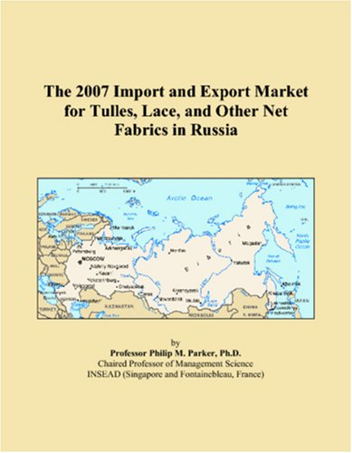 The 2007 Import and Export Market for Tulles, Lace, and Other Net Fabrics in Russia